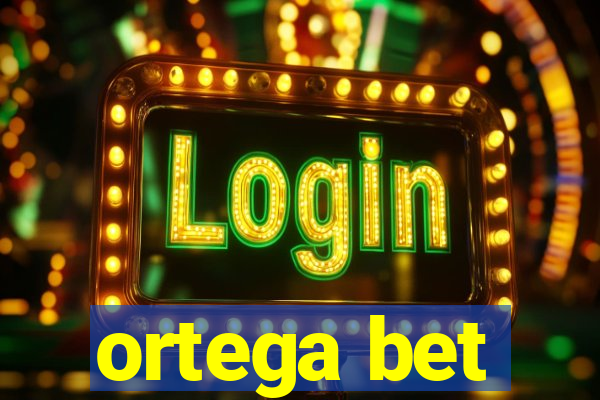 ortega bet